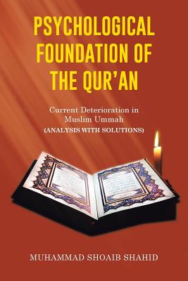 Psychological Foundation of the Qur'an II: Current Deterioration n Muslim Ummah (Analysis with Solutions) - Shahid, Muhammad Shoaib