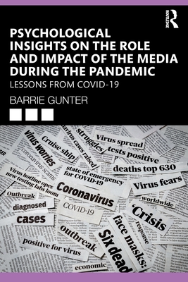 Psychological Insights on the Role and Impact of the Media During the Pandemic: Lessons from COVID-19 - Gunter, Barrie