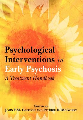 Psychological Interventions in Early Psychosis: A Treatment Handbook - Gleeson, John F M (Editor), and McGorry, Patrick D (Editor)