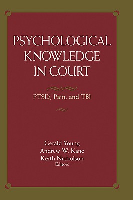 Psychological Knowledge in Court: Ptsd, Pain, and Tbi - Young, Gerald (Editor), and Kane, Andrew W (Editor), and Nicholson, Keith (Editor)