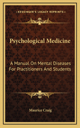Psychological Medicine: A Manual on Mental Diseases for Practitioners and Students