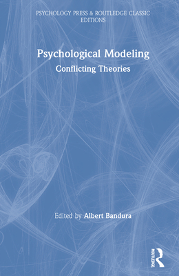 Psychological Modeling: Conflicting Theories - Bandura, Albert (Editor)