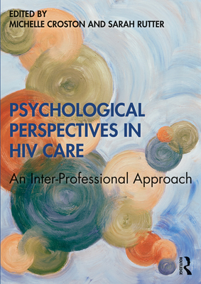 Psychological Perspectives in HIV Care: An Inter-Professional Approach - Croston, Michelle (Editor), and Rutter, Sarah (Editor)
