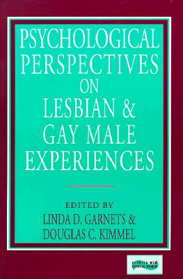 Psychological Perspectives on Lesbian and Gay Male Experiences - Garnets, Linda D (Editor), and Kimmel, Douglas C (Editor)