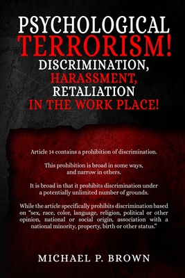 Psychological Terrorism!: Discrimination, Harassment, Retaliation in the Workplace! - Brown, Michael P