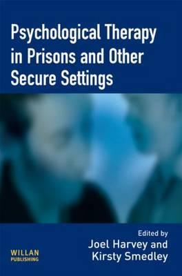 Psychological Therapy in Prisons and Other Settings - Harvey, Joel (Editor), and Smedley, Kirsty (Editor)