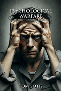 Psychological Warfare: Mastering the Unseen Battlefield