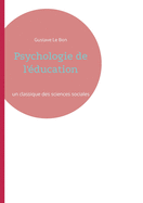 Psychologie de l'ducation: un classique des sciences sociales par l'auteur de La Psychologie des foules