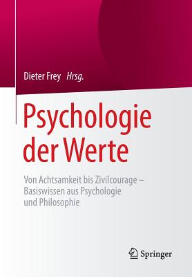 Psychologie Der Werte: Von Achtsamkeit Bis Zivilcourage - Basiswissen Aus Psychologie Und Philosophie - Frey, Dieter (Editor)