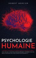 Psychologie Humaine: L'histoire, les mythes, les grands noms et leurs d?couvertes - Psy. sociale, cognitive, du d?veloppement; Interpr?tation des r?ves; Psychanalyse; Intelligence ?motionnelle