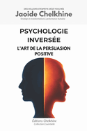 Psychologie Invers?e: L'Art de la Persuasion Positive