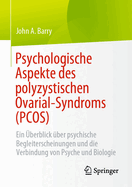 Psychologische Aspekte Des Polyzystischen Ovarial-Syndroms (Pcos): Ein ?berblick ?ber Psychische Begleiterscheinungen Und Die Verbindung Von Psyche Und Biologie