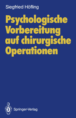 Psychologische Vorbereitung Auf Chirurgische Operationen: Untersuchungen Bei Erwachsenen Patienten Mit Elektiven Eingriffen - Hfling, Siegfried, and Doenicke, A (Foreword by)