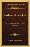 Psychologist Unretired: The Life Pattern of Lillien J. Martin