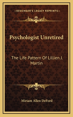 Psychologist Unretired: The Life Pattern Of Lillien J. Martin - Deford, Miriam Allen