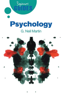 Psychology: A Beginner's Guide - Martin, G Neil