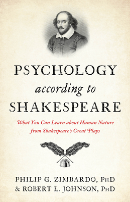 Psychology According to Shakespeare: What You Can Learn about Human Nature from Shakespeare's Great Plays - Zimbardo, Philip G, and Johnson, Robert L