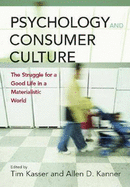 Psychology and Consumer Culture: The Struggle for a Good Life in a Materialistic World