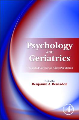 Psychology and Geriatrics: Integrated Care for an Aging Population - Bensadon, Benjamin A (Editor)
