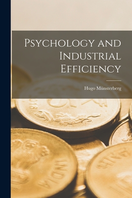 Psychology and Industrial Efficiency - Mnsterberg, Hugo