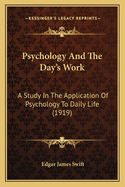 Psychology and the Day's Work: A Study in the Application of Psychology to Daily Life