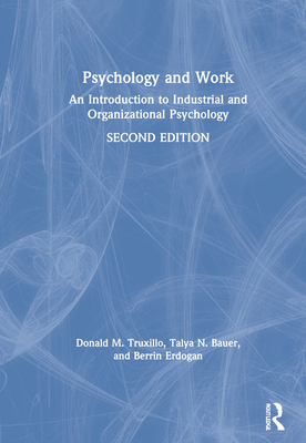 Psychology and Work: An Introduction to Industrial and Organizational Psychology - Truxillo, Donald M, and Bauer, Talya N, and Erdogan, Berrin