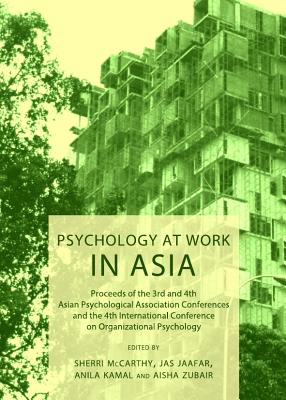 Psychology at Work in Asia: Proceeds of the 3rd and 4th Asian Psychological Association Conferences and the 4th International Conference on Organizational Psychology - Kamal, Anila (Editor), and Jaafar, Jas Laile Suzana Binti (Editor)