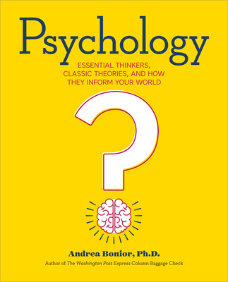 Psychology: Essential Thinkers, Classic Theories, and How They Inform Your World - Bonoir, Andrea, Dr., B.A, M.A, Ph.D