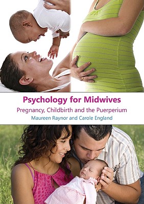 Psychology for Midwives: Pregnancy, Childbirth and Puerperium - Raynor, Maureen, and Raynor Maureen, and England, Carole