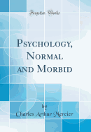 Psychology, Normal and Morbid (Classic Reprint)
