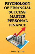 Psychology Of Financial Success: Master Personal Finance