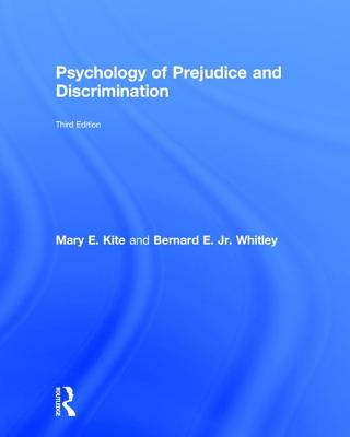 Psychology of Prejudice and Discrimination: 3rd Edition - Kite, Mary E., and Whitley, Jr., Bernard E.