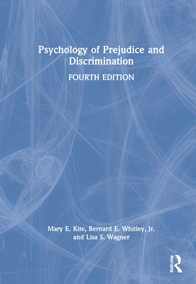 Psychology of Prejudice and Discrimination - Kite, Mary E, and Whitley, Bernard E, Jr., and Wagner, Lisa S