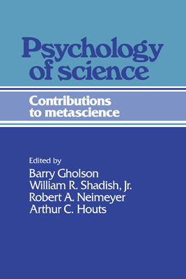 Psychology of Science - Gholson, Barry (Editor), and Shadish, Jr. (Editor), and Houts, Arthur C (Editor)