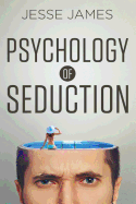 Psychology of Seduction: Master the Psychology of Attraction and Seduction