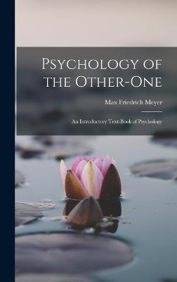 Psychology of the Other-One: An Introductory Text-Book of Psychology - Meyer, Max Friedrich