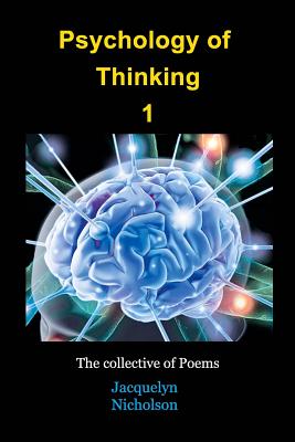 Psychology of Thinking 1: A Collective of Poems - Nicholson, Jacquelyn