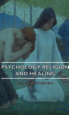 Psychology Religion and Healing - Weatherhead, Leslie D