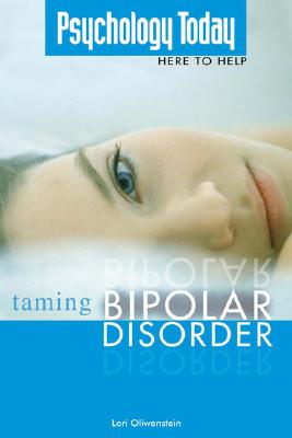 Psychology Today: Taming Bipolar Disorder - Oliwenstein, Lori