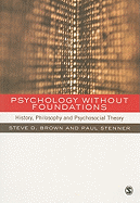 Psychology Without Foundations: History, Philosophy and Psychosocial Theory