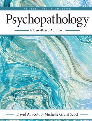 Psychopathology: A Case-Based Approach - Scott, David, and Scott, Michelle Grant