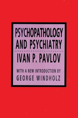 Psychopathology and Psychiatry - Pavlov, Ivan P