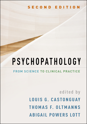 Psychopathology: From Science to Clinical Practice - Castonguay, Louis G, PhD (Editor), and Oltmanns, Thomas F, PhD (Editor), and Lott, Abigail Powers, PhD (Editor)