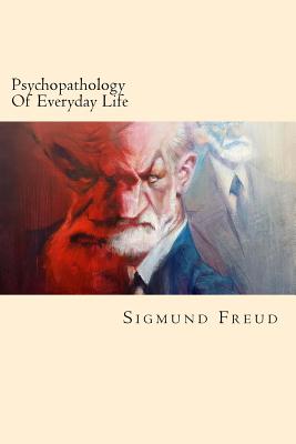 Psychopathology Of Everyday Life - Freud, Sigmund