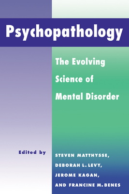 Psychopathology: The Evolving Science of Mental Disorder - Matthysse, Steven (Editor), and Benes, Francine (Editor), and Levy, Deborah (Editor)