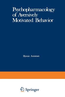 Psychopharmacology of Aversively Motivated Behavior - Anisman, H (Editor)