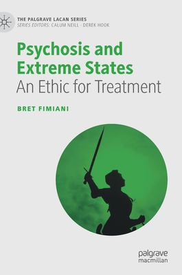 Psychosis and Extreme States: An Ethic for Treatment - Fimiani, Bret