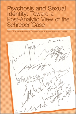 Psychosis and Sexual Identity: Toward a Post-Analytic View of the Schreber Case - Allison, David B, PhD (Editor), and Oliveira, Prado De (Editor), and Roberts, Mark S (Editor)