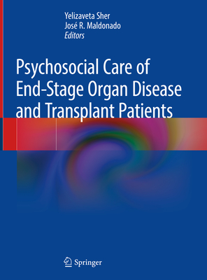 Psychosocial Care of End-Stage Organ Disease and Transplant Patients - Sher, Yelizaveta (Editor), and Maldonado, Jos R (Editor)
