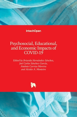 Psychosocial, Educational, and Economic Impacts of COVID-19 - Hernndez-Snchez, Brizeida (Editor), and Snchez-Garca, Jos Carlos (Editor), and Moreira, Antnio Carrizo (Editor)